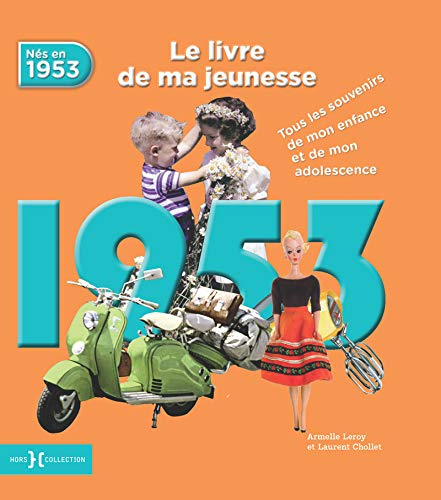 Nés en 1953 : le livre de ma jeunesse : tous les souvenirs de mon enfance et de mon adolescence
