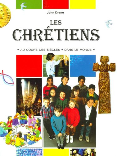 Les chrétiens : au cours des siècles, dans le monde
