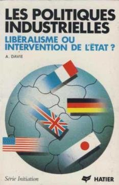 Les Politiques industrielles : libéralisme ou intervention de l'Etat ?