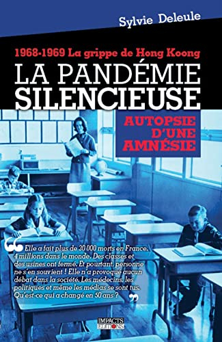 La pandémie silencieuse : autopsie d'une amnésie : 1968-1969, la grippe de Hong Kong
