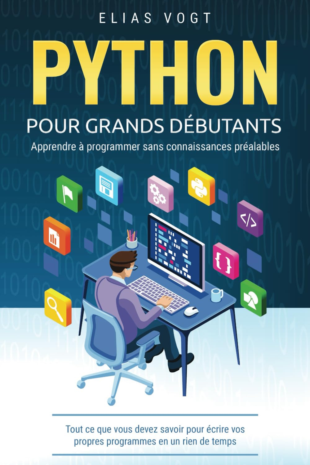 Python pour grands débutants - apprendre à programmer sans connaissances préalables: Tout ce que vou