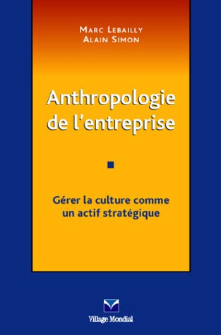 Anthropologie de l'entreprise : gérer la culture comme un actif stratégique
