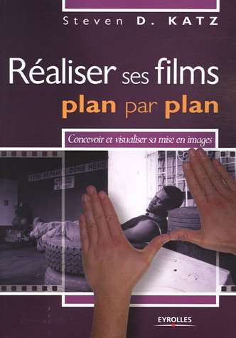 Réaliser ses films, plan par plan : convevoir et réaliser sa mise en images