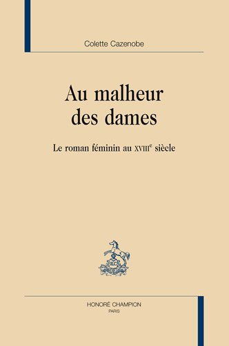 Au malheur des dames : le roman féminin au XVIIIe siècle