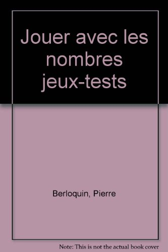 Jouer avec les nombres : 125 jeux et exercices mentaux pour oxygéner vos neurones et développer votr