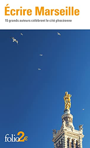 Ecrire Marseille : 15 grands auteurs célèbrent la cité phocéenne