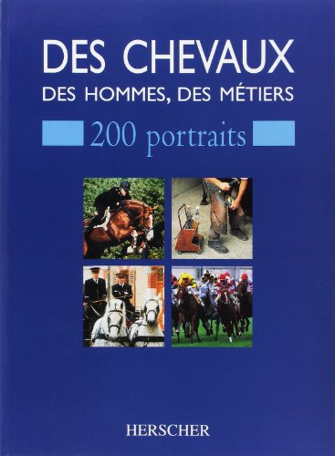 Des chevaux, des hommes, des métiers : 200 portraits