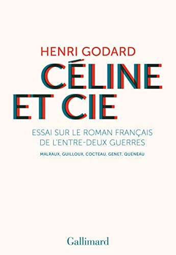 Céline et Cie : essai sur le roman français de l'entre-deux-guerres : Malraux, Guilloux, Cocteau, Ge