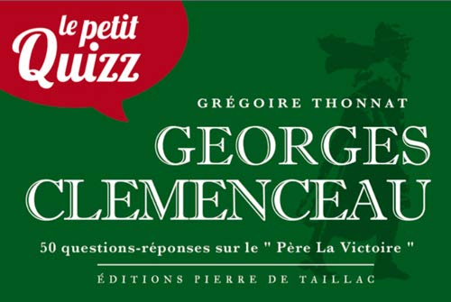 Georges Clemenceau : 50 questions-réponses sur le Père de la victoire