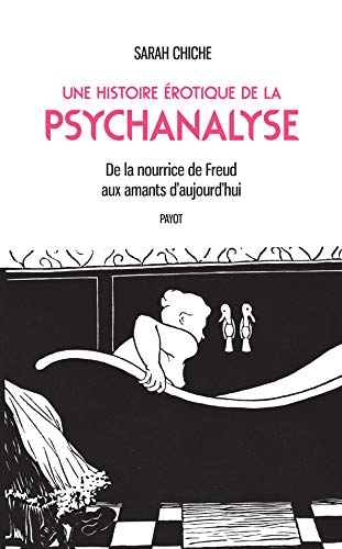 Une histoire érotique de la psychanalyse : de la nourrice de Freud aux amants d'aujourd'hui