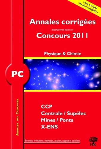 Physique et chimie PC : annales corrigées des problèmes posés aux concours 2011 : CCP, Centrale-Supé