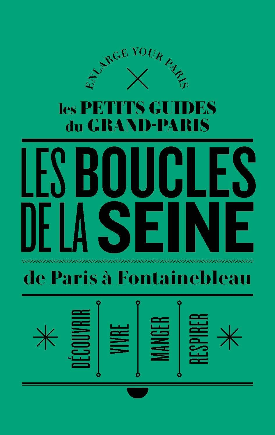 Les rives de la Seine : de Paris à Fontainebleau : découvrir, vivre, respirer, manger