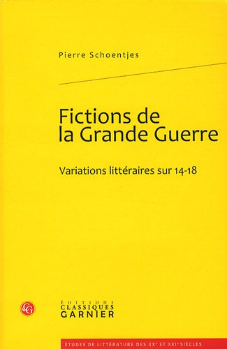 Fictions de la Grande Guerre : variations littéraires sur 14-18
