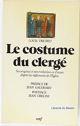 Le Costume du clergé : ses origines et son évolution en France d'après les règlements de l'Eglise