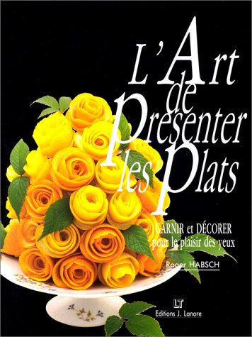 l'art de présenter les plats : garnir et décorer pour le plaisir des yeux
