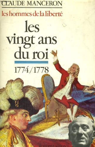les vingt ans du roi de la mort de louis xv a celles de rousseau 1774-1778 (les hommes de la liberte