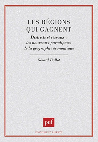 Les Régions qui gagnent : districts et réseaux, les nouveaux paradigmes de la géographie économique