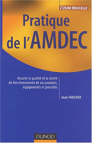 Pratique de l'AMDEC : assurez la qualité et la sûreté de fonctionnement de vos produits, équipements