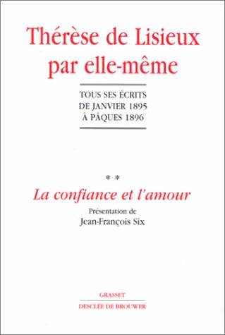Thérèse de Lisieux par elle-même. Vol. 2. La confiance et l'amour : tous ses écrits de janvier 1895 