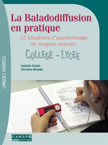 La baladodiffusion en pratique : 12 situations d'apprentissage en langues vivantes : collège, lycée