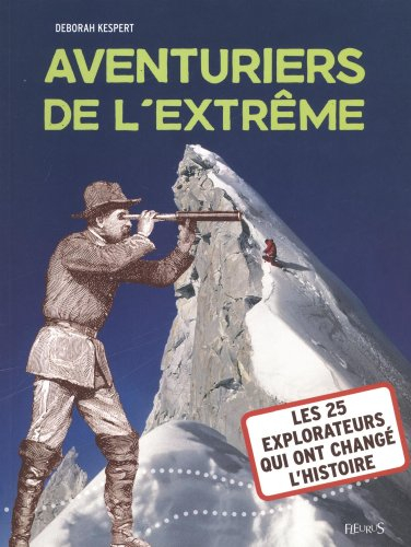 Aventuriers de l'extrême : les 25 explorateurs qui ont changé l'histoire