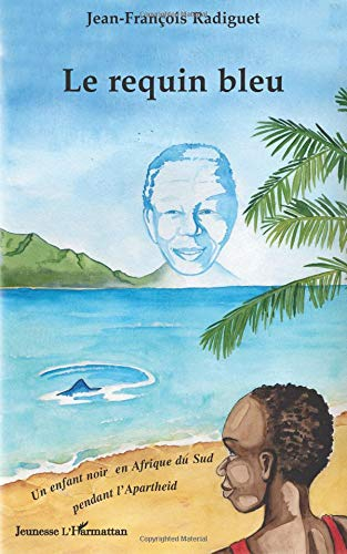 Le requin bleu : un enfant noir en Afrique du Sud pendant l'apartheid