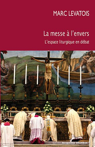 La messe à l'envers : l'espace liturgique en débat : essai