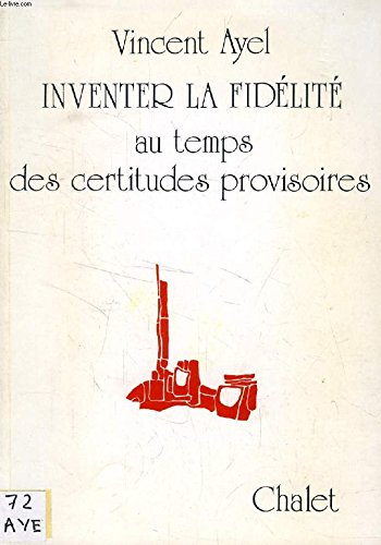 inventer la fidélité au temps des certitudes provisoires