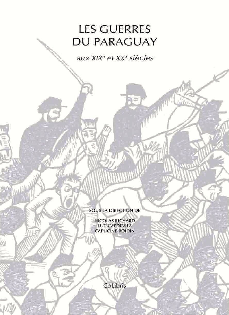 Les guerres du Paraguay aux XIXe et XXe siècles : actes du Colloque international Le Paraguay à l'om
