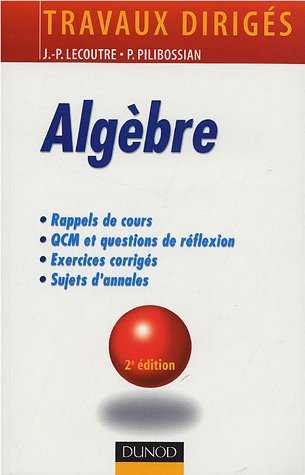 Algèbre : rappels de cours, QCM et questions de réflexion, exercices corrigés, sujets d'annales