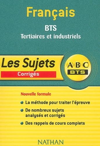 Français, BTS tertiaires et industriels : corrigés : la méthode pour traiter l'épreuve, de nombreux 