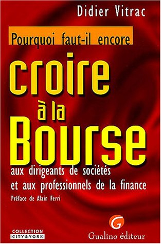 Pourquoi faut-il encore croire à la bourse, aux dirigeants de sociétés et aux professionnels de la f