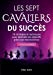 Les Sept Cavaliers du Succès (version femme): 70 stratégies et techniques pour atteindre ses objecti
