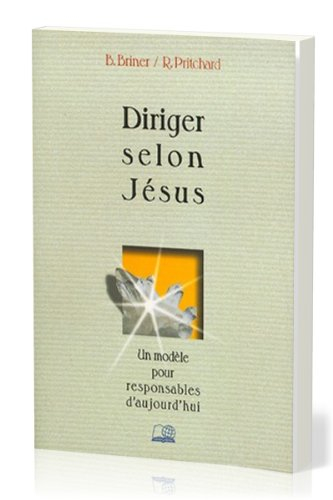 Diriger selon Jésus : un modèle pour responsable d'aujourd'hui
