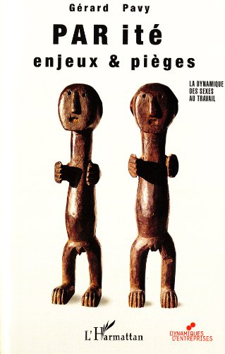 La parité : enjeux et pièges : la dynamique des sexes au travail