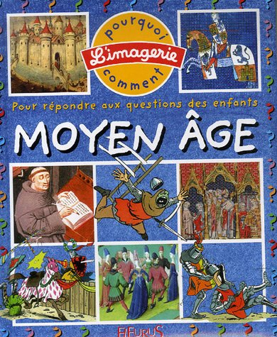 Le Moyen Age : pour répondre aux questions des enfants