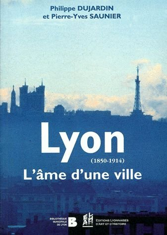 lyon (1850-1914). l'âme d'une ville