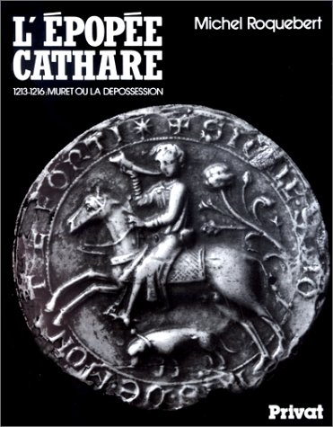 l'epopée cathare. muret ou la dépossession (1213-1216), tome2