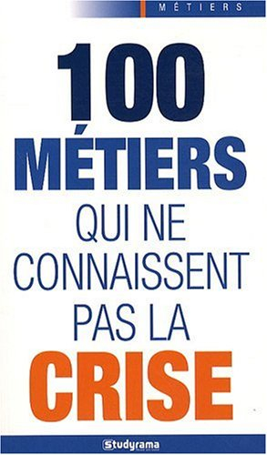 100 métiers qui ne connaissent pas la crise