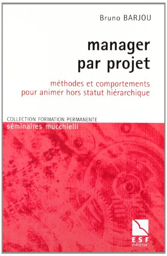 Manager par projet : méthodes et comportements pour animer hors statut hiérarchique