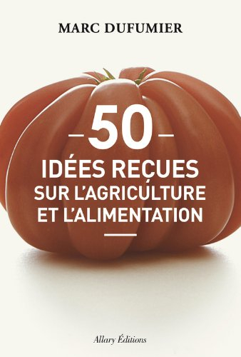 50 idées reçues sur l'agriculture et l'alimentation