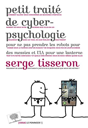 Petit traité de cyberpsychologie : pour ne pas prendre les robots pour des messies et l'IA pour une 