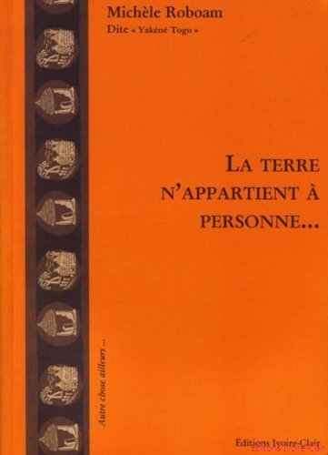 La Terre n'appartient à personne... : une aventure humaine du Mali
