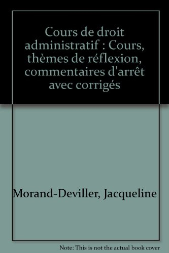 cours de droit administratif : cours, thèmes de réflexion, commentaires d'arrêt avec corrigés