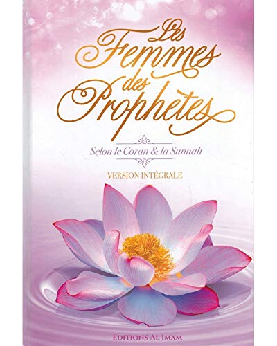 Les femmes des prophètes : selon le Coran et la Sunnah : version intégrale