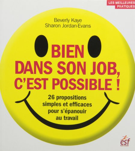 Bien dans son job, c'est possible ! : 26 propositions simples et efficaces pour s'épanouir au travai