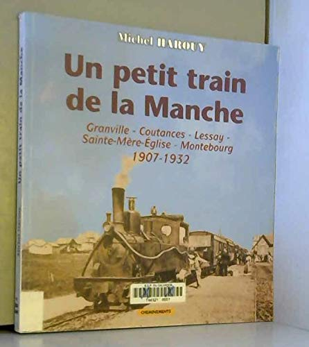 Un petit train de la Manche : Granville, Coutances, Lessay, Sainte-Mère-Église, Montebourg, 1907-193