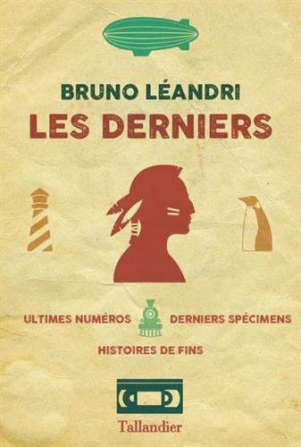 Les derniers : ultimes numéros, derniers spécimens, histoires de fins