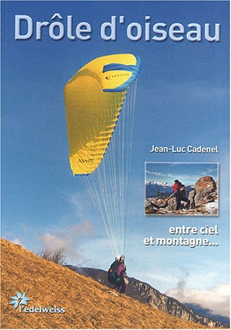 drôle d'oiseau : récits autour du parapente, "entre ciel et montagne"