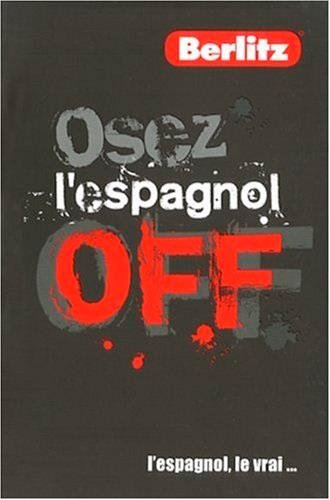Osez l'espagnol off : l'espagnol, le vrai...